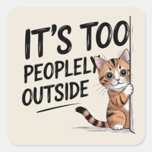 "Het is te mensen buiten" Grappige introverte kat Vierkante Sticker