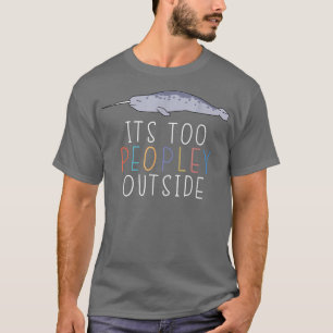Het is te veel mensen buiten Introvert Narwhal Laz T-shirt
