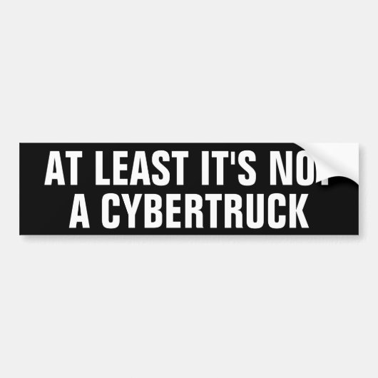 HET IS TENMINSTE GEEN CYBERTRUCK BUMPERSTICKER (Voorkant)