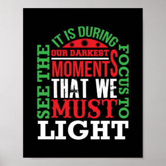 Het is tijdens onze donkerste momenten dat we poster