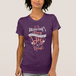 Het is Valentijnsdag Koop me een Drink. T-shirt