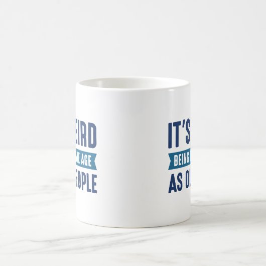 Het is vreemd dat het dezelfde leeftijd heeft als  koffiemok (Center)