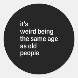 Het is vreemd dat het dezelfde leeftijd heeft als ronde sticker