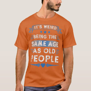 Het is vreemd dat het dezelfde leeftijd heeft als t-shirt