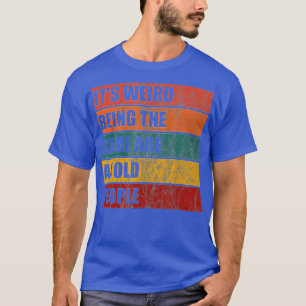 Het is vreemd dat het dezelfde leeftijd heeft als  t-shirt