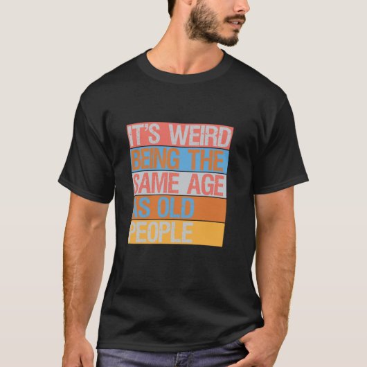 Het is vreemd dat het dezelfde leeftijd heeft als t-shirt (Voorkant)