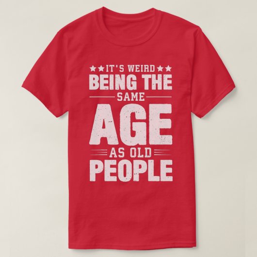 Het is vreemd dat het dezelfde leeftijd heeft als t-shirt (Design voorkant)