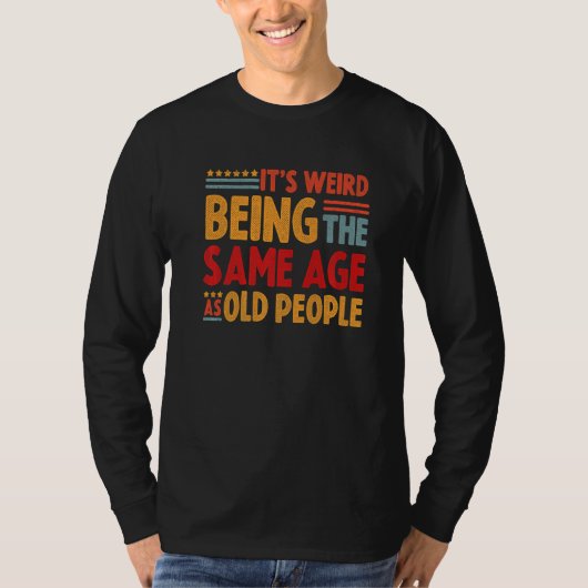 Het is vreemd dat het dezelfde leeftijd heeft als t-shirt (Voorkant)