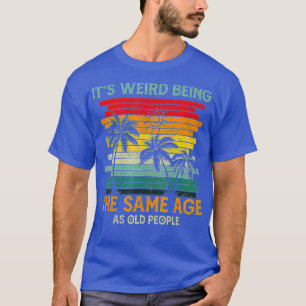 Het is vreemd dat het dezelfde leeftijd heeft als t-shirt