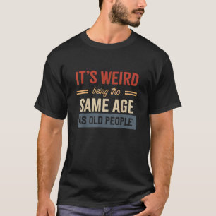 Het is vreemd dat het dezelfde leeftijd heeft als t-shirt