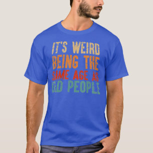 Het is vreemd dat het dezelfde leeftijd heeft als t-shirt