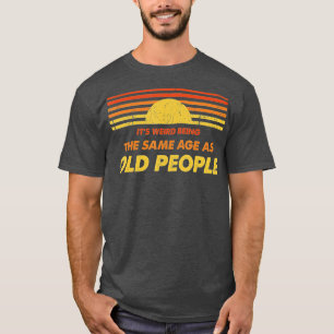 Het is vreemd dat het dezelfde leeftijd heeft als t-shirt