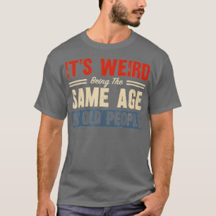 Het is vreemd dat het dezelfde leeftijd heeft als t-shirt
