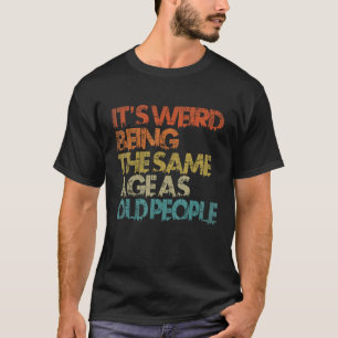 Het is vreemd dat het dezelfde leeftijd heeft als  t-shirt
