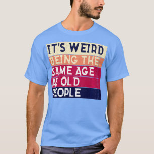 Het is vreemd dat het dezelfde leeftijd heeft als t-shirt