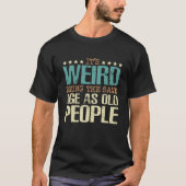 Het is vreemd dat het dezelfde leeftijd heeft als  t-shirt (Voorkant)