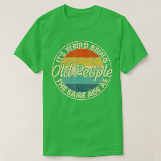 Het is vreemd dat het dezelfde leeftijd heeft als t-shirt (Design voorkant)