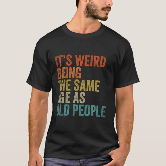 Het is vreemd dat het dezelfde leeftijd heeft als t-shirt (Voorkant)