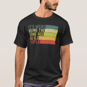 Het is vreemd dat het dezelfde leeftijd heeft als  t-shirt