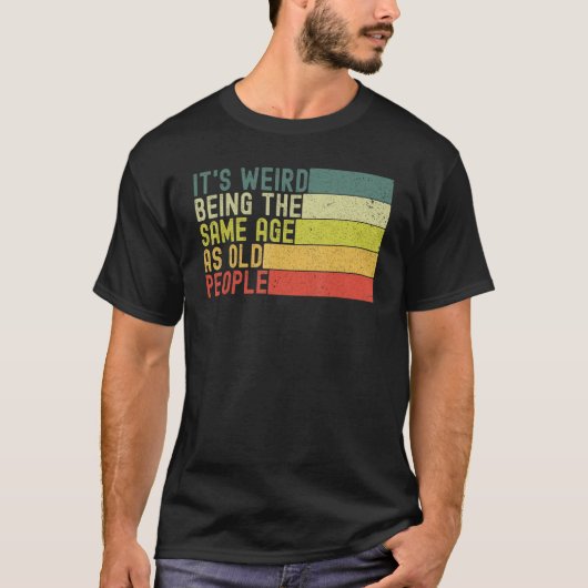 Het is vreemd dat het dezelfde leeftijd heeft als t-shirt (Voorkant)