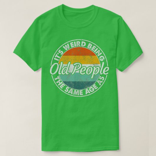 Het is vreemd dat het dezelfde leeftijd heeft als  t-shirt (Design voorkant)