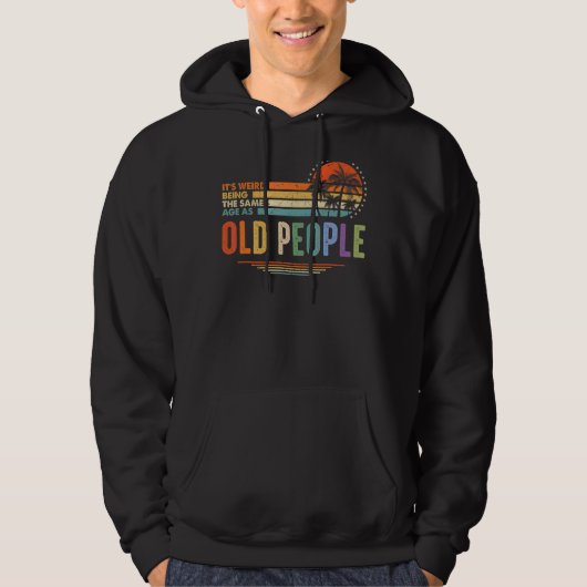 Het is vreemd dat je op dezelfde leeftijd bent als hoodie (Voorkant)