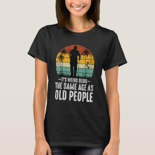 Het is vreemd dat je op dezelfde leeftijd bent als t-shirt