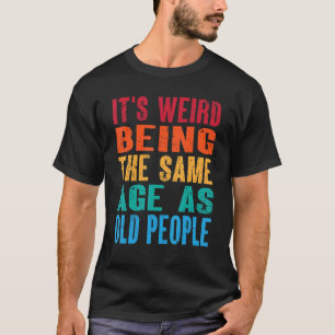 Het is vreemd dat je op dezelfde leeftijd bent als t-shirt