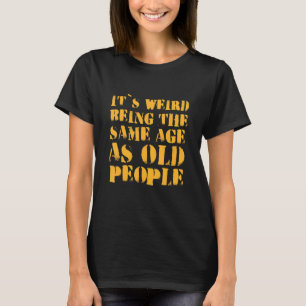 Het is vreemd om dezelfde leeftijd te hebben als d t-shirt