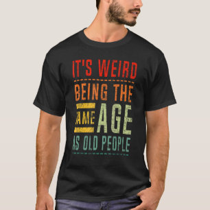 Het is vreemd om dezelfde leeftijd te hebben als d t-shirt