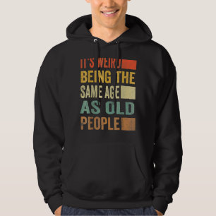 Het is vreemd om dezelfde leeftijd te hebben als o hoodie