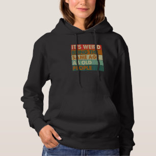 Het is vreemd om dezelfde leeftijd te hebben als o hoodie