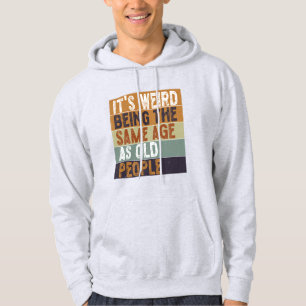 Het is vreemd om dezelfde leeftijd te hebben als o hoodie