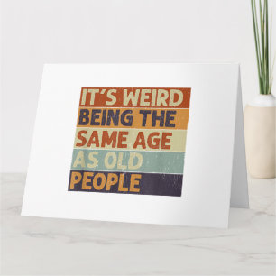 Het is vreemd om dezelfde leeftijd te hebben als o kaart