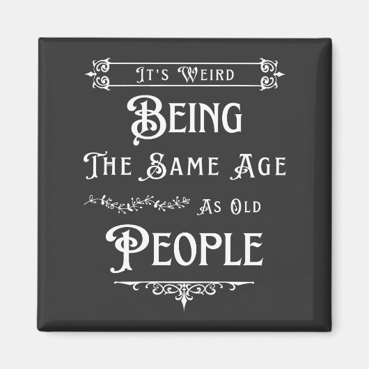 Het is vreemd om dezelfde leeftijd te hebben als o magneet (Voorkant)