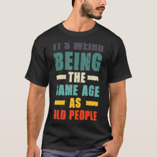 Het is vreemd om dezelfde leeftijd te hebben als o t-shirt
