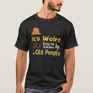 Het is vreemd om dezelfde leeftijd te hebben als o t-shirt