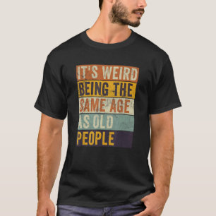 Het is vreemd om dezelfde leeftijd te hebben als o t-shirt