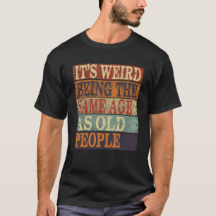 Het is vreemd om dezelfde leeftijd te hebben als o t-shirt