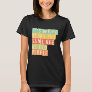 Het is vreemd om dezelfde leeftijd te hebben als o t-shirt