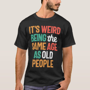 Het is vreemd om dezelfde leeftijd te hebben als o t-shirt