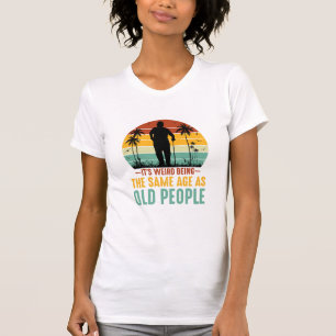 Het is vreemd om dezelfde leeftijd te hebben als o t-shirt