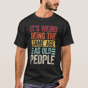 Het is vreemd om dezelfde leeftijd te hebben als o t-shirt