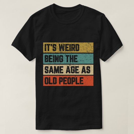 Het is vreemd om dezelfde leeftijd te hebben als o t-shirt (Design voorkant)