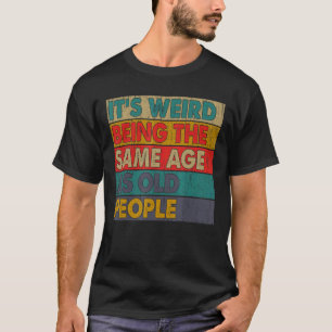 Het is vreemd om dezelfde leeftijd te hebben als o t-shirt