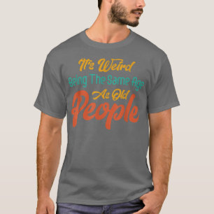 Het is vreemd om dezelfde leeftijd te hebben als o t-shirt