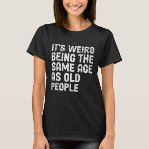 Het is vreemd om dezelfde leeftijd te hebben als o t-shirt