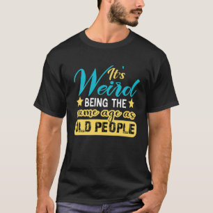 Het is vreemd om dezelfde leeftijd te hebben als o t-shirt
