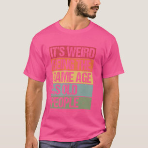 Het is vreemd om dezelfde leeftijd te hebben als o t-shirt