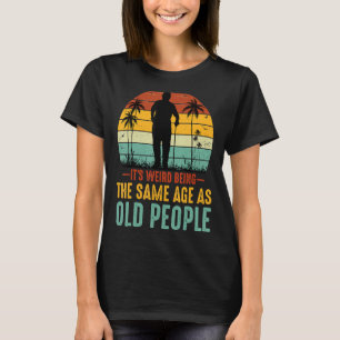 Het is vreemd om dezelfde leeftijd te hebben als o t-shirt
